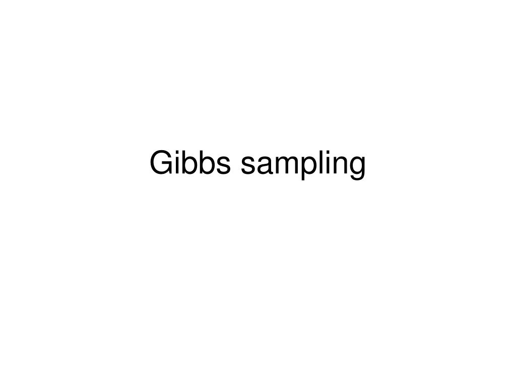 PPT - Gibbs sampling PowerPoint Presentation, free download - ID:976583