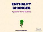 ENTHALPY CHANGES A guide for A level students - slide 1