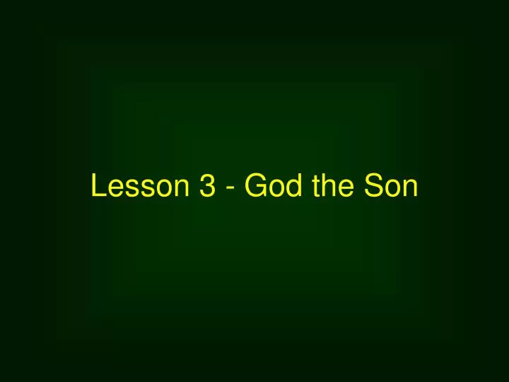 lesson 3 god the son