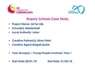 Project Name: Art for Life School(s): Maidenhall 				 Local Authority: Luton Creative Partner(s): Kiran Patel Creative A