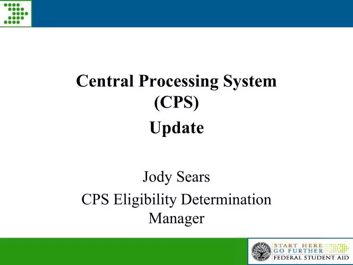 central processing system cps update jody sears cps eligibility determination manager