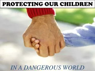 PROTECTING OUR CHILDREN