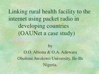 Linking rural health facility to the internet using packet radio in 		developing countries 	(OAUNet a case study)