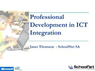 Professional Development in ICT Integration			 Janet Thomson - SchoolNet SA