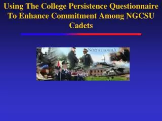Using The College Persistence Questionnaire To Enhance Commitment Among NGCSU Cadets