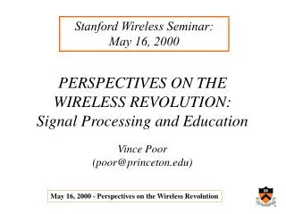 PERSPECTIVES ON THE WIRELESS REVOLUTION: Signal Processing and Education Vince Poor (poor@princeton.edu)