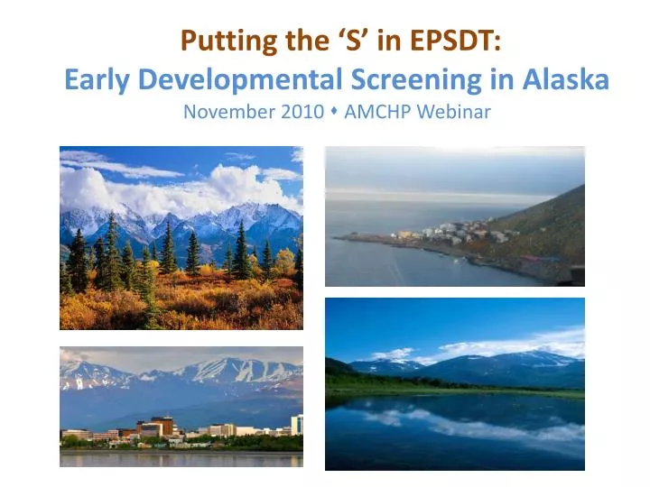 putting the s in epsdt early developmental screening in alaska november 2010 amchp webinar