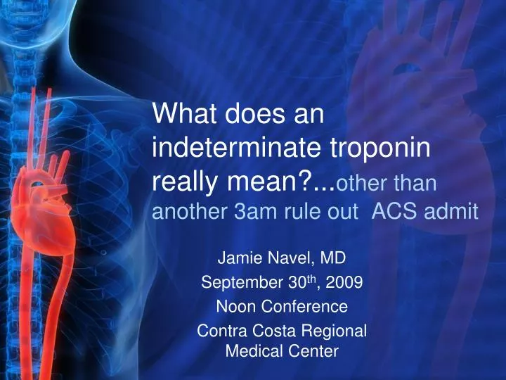 what does an indeterminate troponin really mean other than another 3am rule out acs admit
