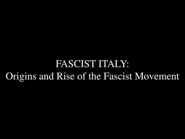 fascist italy origins and rise of the fascist movement