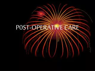 P0ST-OPERATIVE CARE
