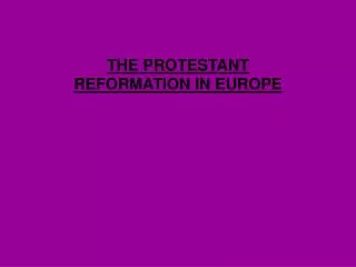 THE PROTESTANT REFORMATION IN EUROPE
