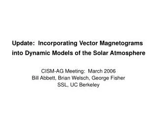 Update: Incorporating Vector Magnetograms into Dynamic Models of the Solar Atmosphere