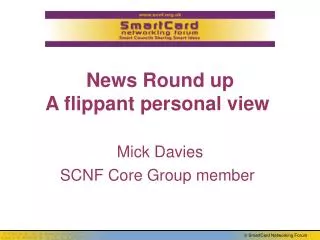 News Round up A flippant personal view Mick Davies SCNF Core Group member