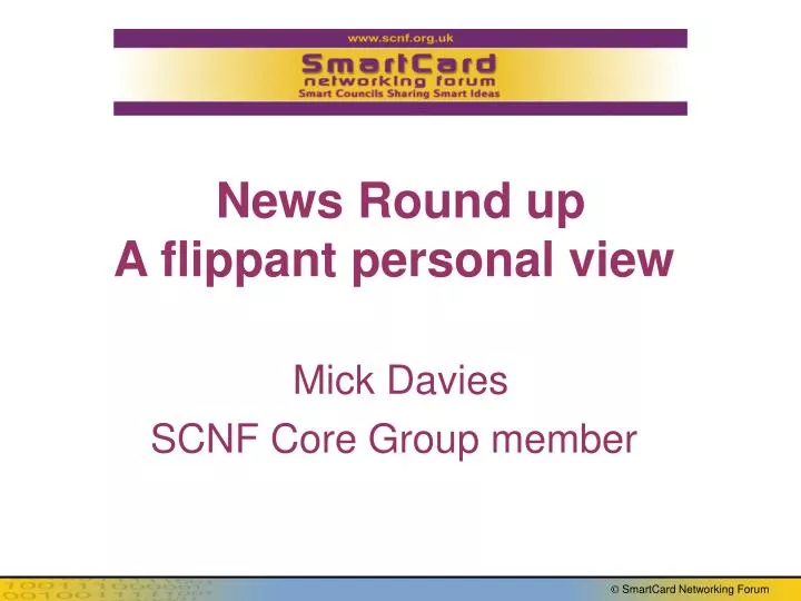 news round up a flippant personal view mick davies scnf core group member