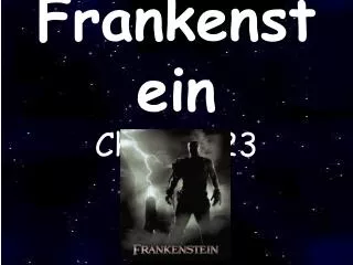 Frankenstein Ch. 18 – 23