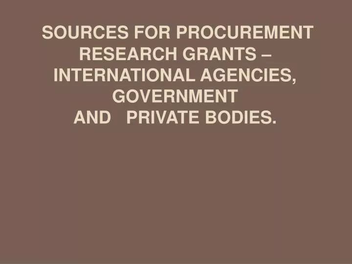 sources for procurement research grants international agencies government and private bodies