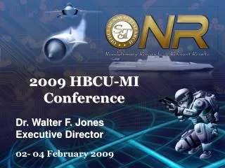2009 HBCU-MI Conference Dr. Walter F. Jones Executive Director 02- 04 February 2009