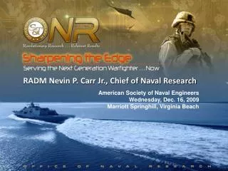 RADM Nevin P. Carr Jr., Chief of Naval Research American Society of Naval Engineers Wednesday, Dec. 16, 2009 Marriott Sp