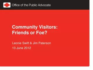 Community Visitors: Friends or Foe?