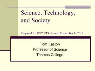 Science, Technology, and Society Prepared for FSC STS classes, December 8, 2011
