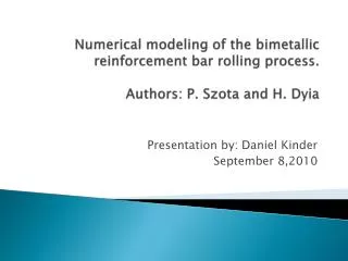 Numerical modeling of the bimetallic reinforcement bar rolling process. Authors: P. Szota and H. Dyia
