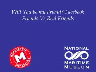 Will You be my Friend? Facebook Friends Vs Real Friends