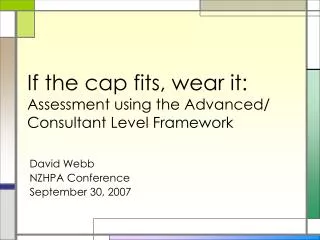 If the cap fits, wear it: Assessment using the Advanced/ Consultant Level Framework