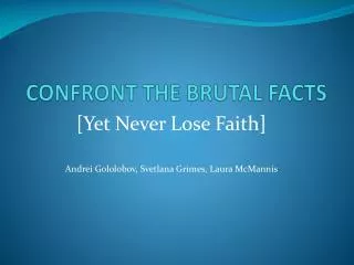 CONFRONT THE BRUTAL FACTS