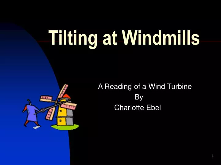 tilting at windmills