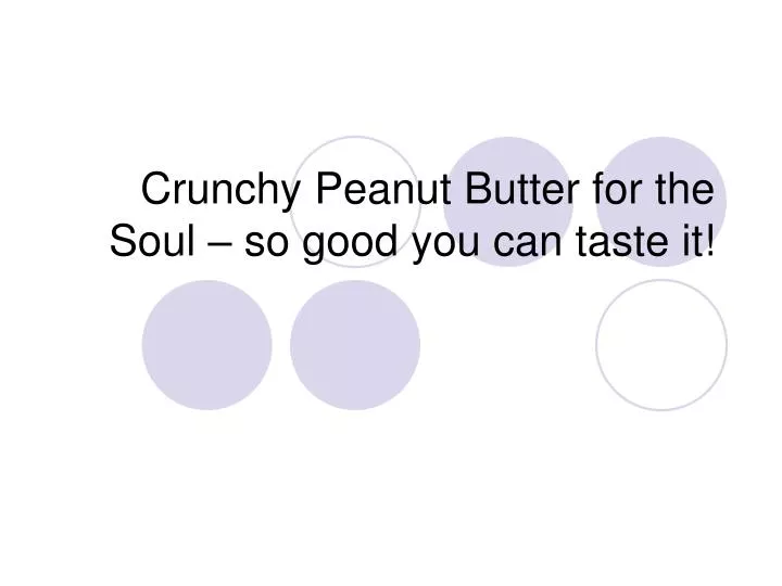 crunchy peanut butter for the soul so good you can taste it