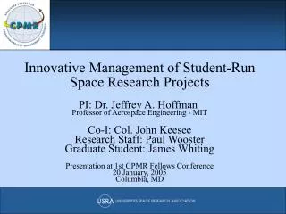 Innovative Management of Student-Run Space Research Projects PI: Dr. Jeffrey A. Hoffman Professor of Aerospace Engineer