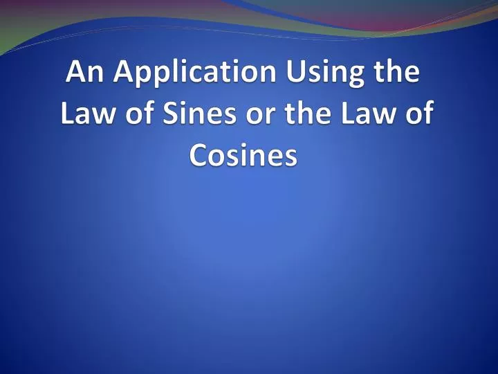 an application using the law of sines or the law of cosines