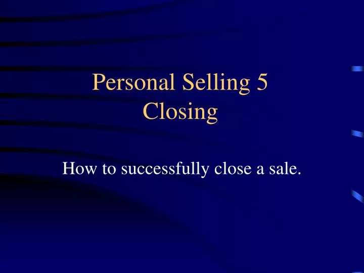 personal selling 5 closing