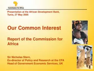 Presentation at the African Development Bank, Tunis, 27 May 2005 Our Common Interest Report of the Commission for Africa