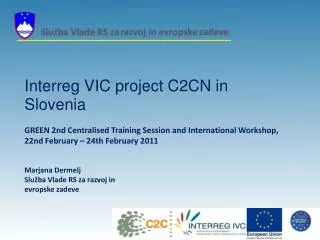 Interreg VIC project C2C N in Slovenia GREEN 2nd Centralised Training Session and International Workshop , 22nd Febru