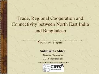 Trade, Regional Cooperation and Connectivity between North East India and Bangladesh Focus on Tripura