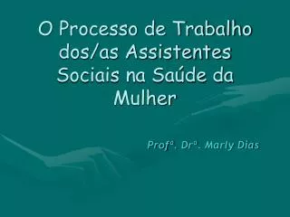 o processo de trabalho dos as assistentes sociais na sa de da mulher