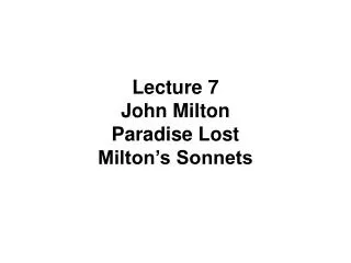 Lecture 7 John Milton Paradise Lost Milton’s Sonnets
