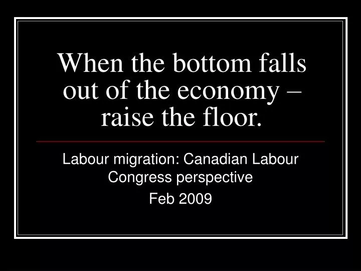 when the bottom falls out of the economy raise the floor
