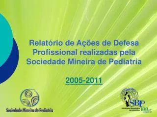 Relatório de Ações de Defesa Profissional realizadas pela Sociedade Mineira de Pediatria 2005-2011