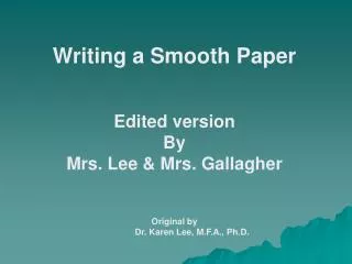 Writing a Smooth Paper Edited version By Mrs. Lee &amp; Mrs. Gallagher Original by Dr. Karen Lee, M.F.A., Ph.D.