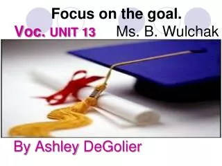 Focus on the goal. Voc. UNIT 13 Ms. B. Wulchak