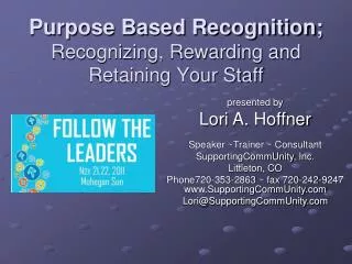 Purpose Based Recognition; Recognizing, Rewarding and Retaining Your Staff
