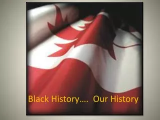 Black History…. Our History