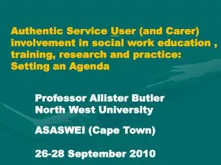Authentic Service U ser (and Carer) involvement in social work education , training, research and practice: Setting an