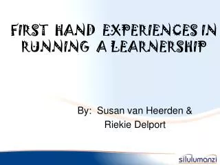 FIRST HAND EXPERIENCES IN RUNNING A LEARNERSHIP