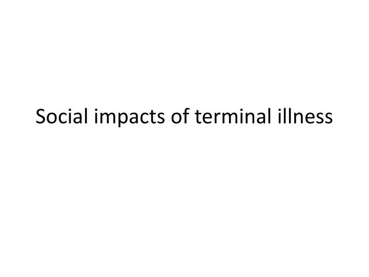 social impacts of terminal illness