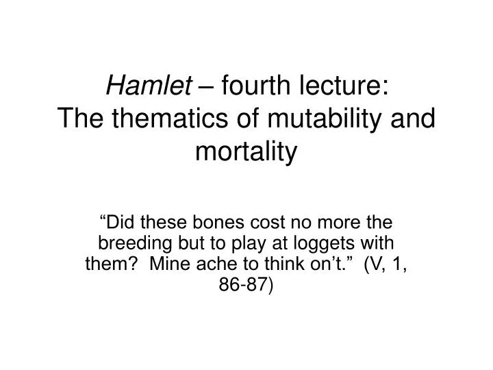 hamlet fourth lecture the thematics of mutability and mortality