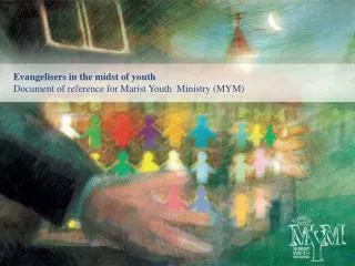 Evangelisers in the midst of youth Document of reference for Marist Youth Ministry (MYM)