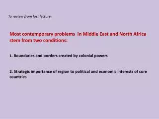 Most contemporary problems in Middle East and North Africa stem from two conditions: 1 . Boundaries and borders created